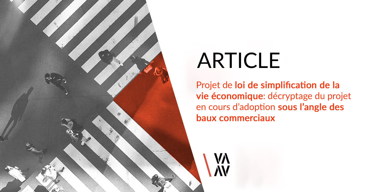 PROJET DE LOI DE SIMPLIFICATION DE LA VIE ECONOMIQUE : DECRYPTAGE DU PROJET EN COURS D’ADOPTION SOUS L’ANGLE DES BAUX COMMERCIAUX 